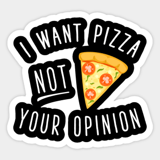 I want pizza not you opinion Sticker